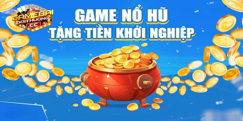 Hướng dẫn người chơi chinh phục game nổ hũ tặng tiền khởi nghiệp